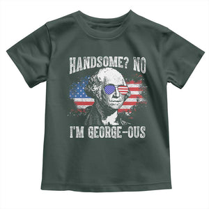 Funny George Washington Toddler T Shirt Handsome No I'm George-ous 4th Of July American Flag TS11 Dark Forest Green Print Your Wear