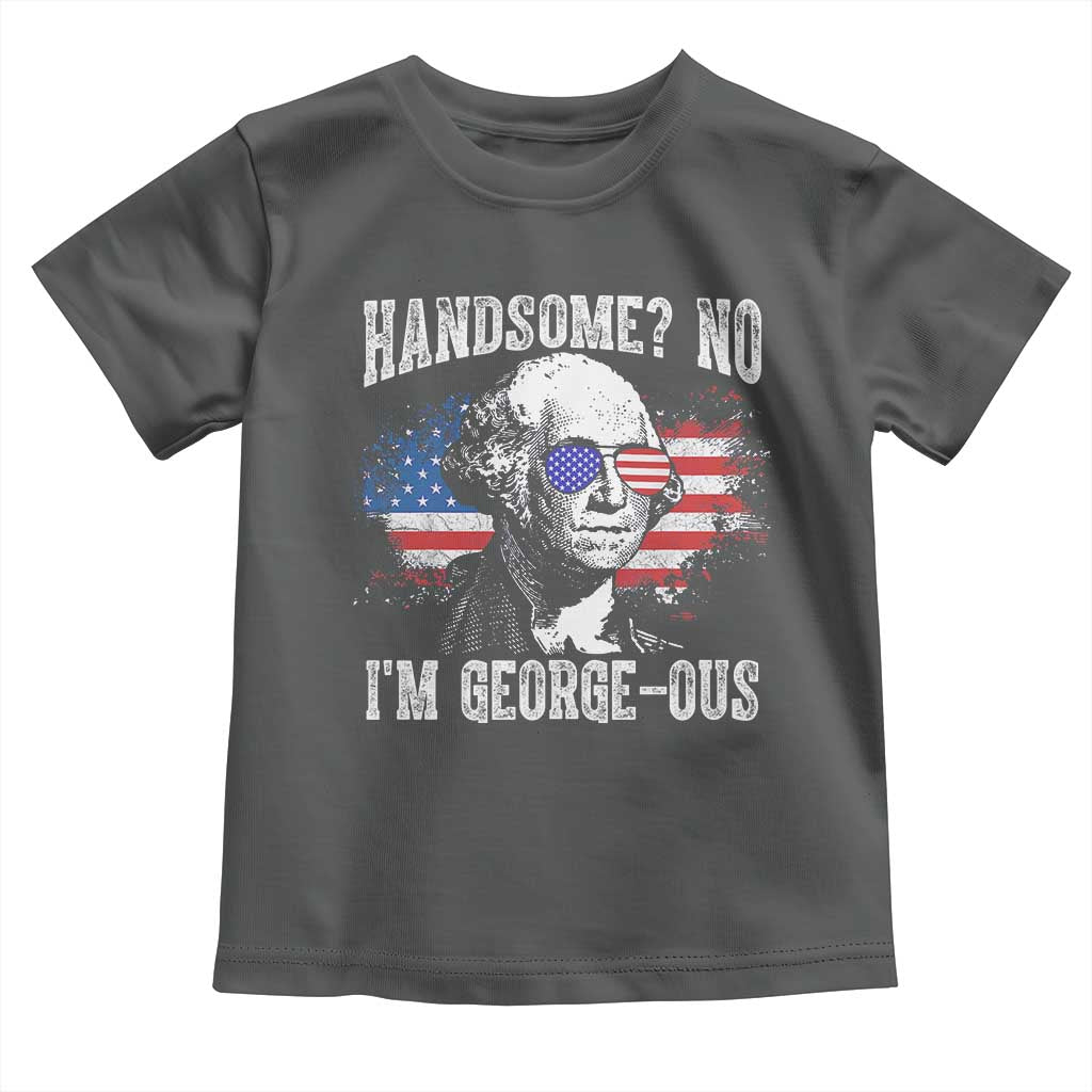 Funny George Washington Toddler T Shirt Handsome No I'm George-ous 4th Of July American Flag TS11 Dark Heather Print Your Wear