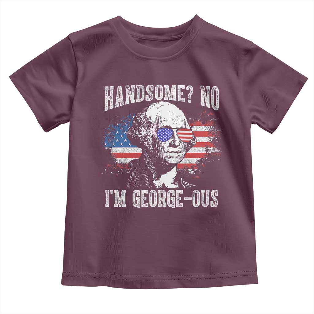 Funny George Washington Toddler T Shirt Handsome No I'm George-ous 4th Of July American Flag TS11 Maroon Print Your Wear