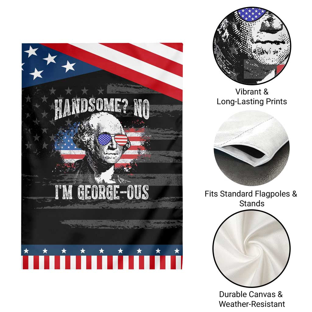 Funny George Washington Patriotic Garden Flag Handsome No I'm George-ous 4th Of July American Flag TS11 Print Your Wear
