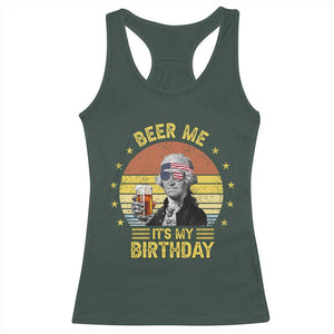Funny George Washington's Birthday Racerback Tank Top Beer Me It's My Birthday Presidents' Day TS11 Dark Forest Green Print Your Wear