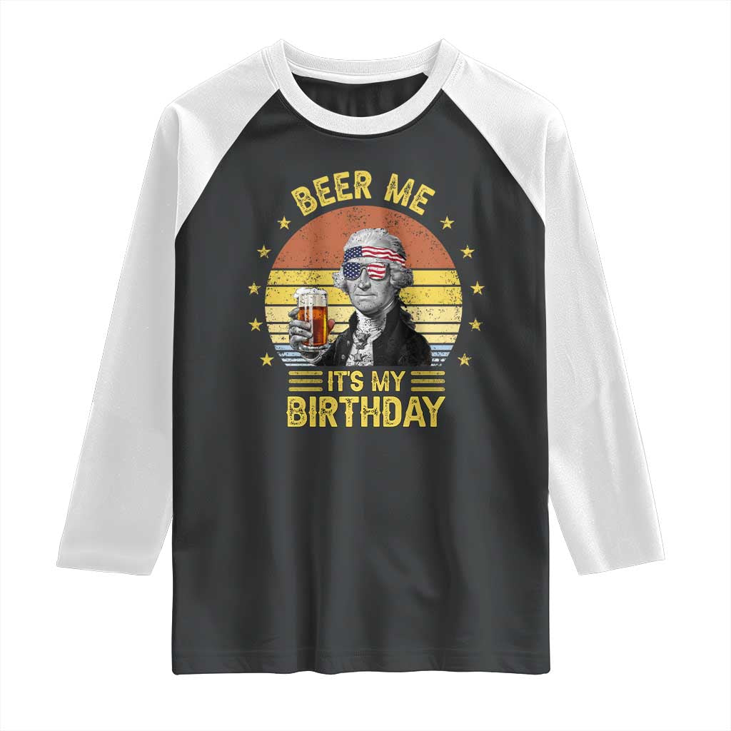 Funny George Washington's Birthday Raglan Shirt Beer Me It's My Birthday Presidents' Day TS11 Black White Print Your Wear