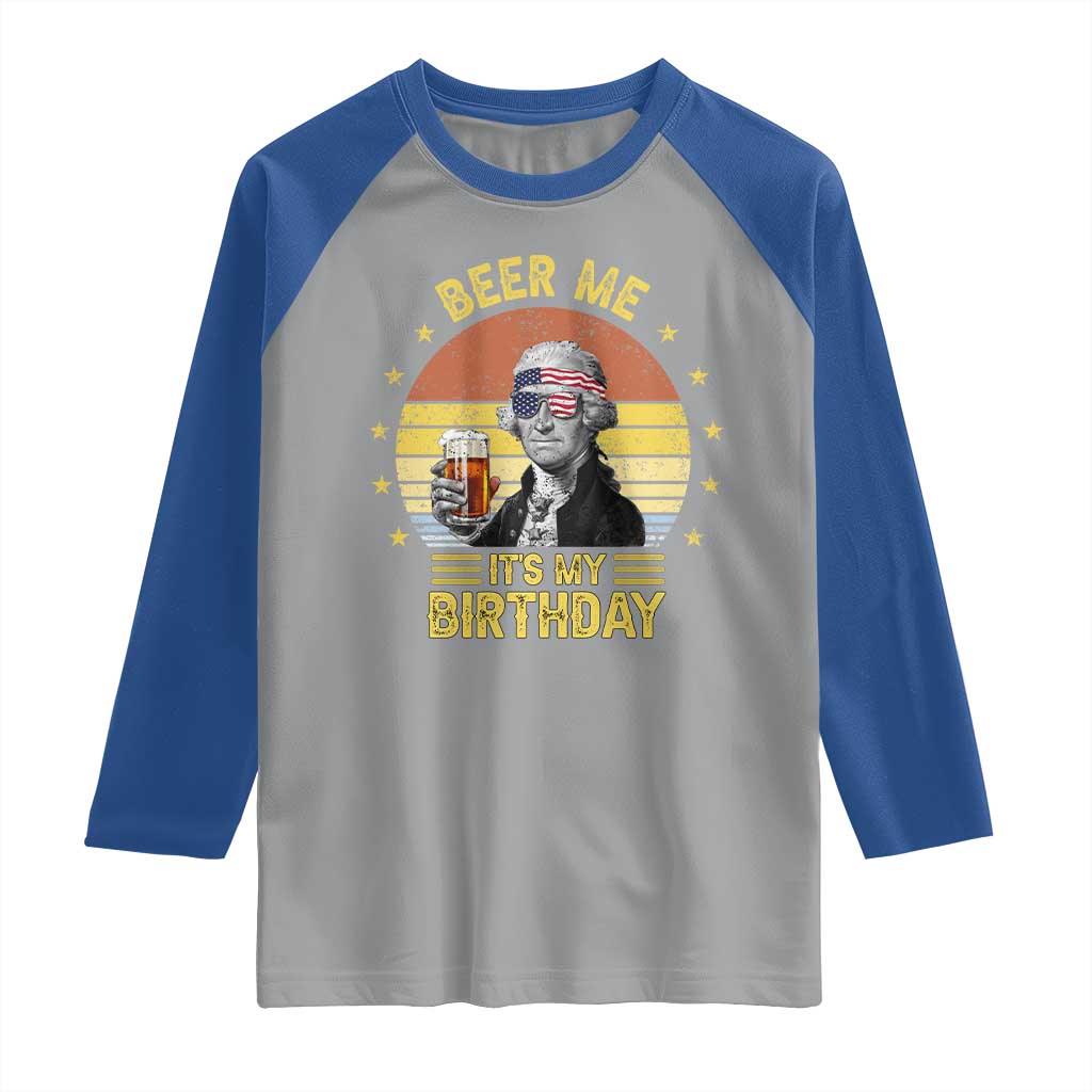 Funny George Washington's Birthday Raglan Shirt Beer Me It's My Birthday Presidents' Day TS11 Sport Gray Royal Print Your Wear
