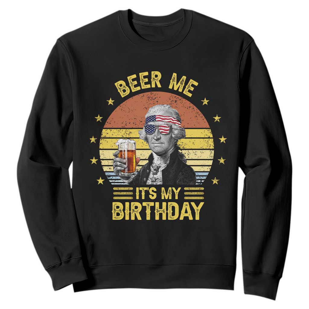 Funny George Washington's Birthday Sweatshirt Beer Me It's My Birthday Presidents' Day TS11 Black Print Your Wear