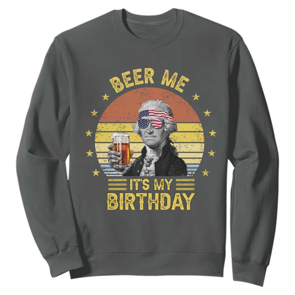Funny George Washington's Birthday Sweatshirt Beer Me It's My Birthday Presidents' Day TS11 Dark Heather Print Your Wear