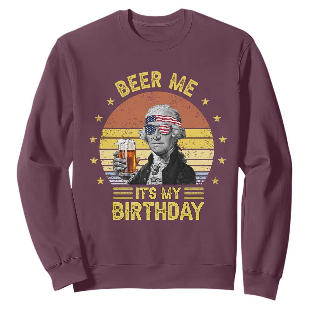 Funny George Washington's Birthday Sweatshirt Beer Me It's My Birthday Presidents' Day TS11 Maroon Print Your Wear