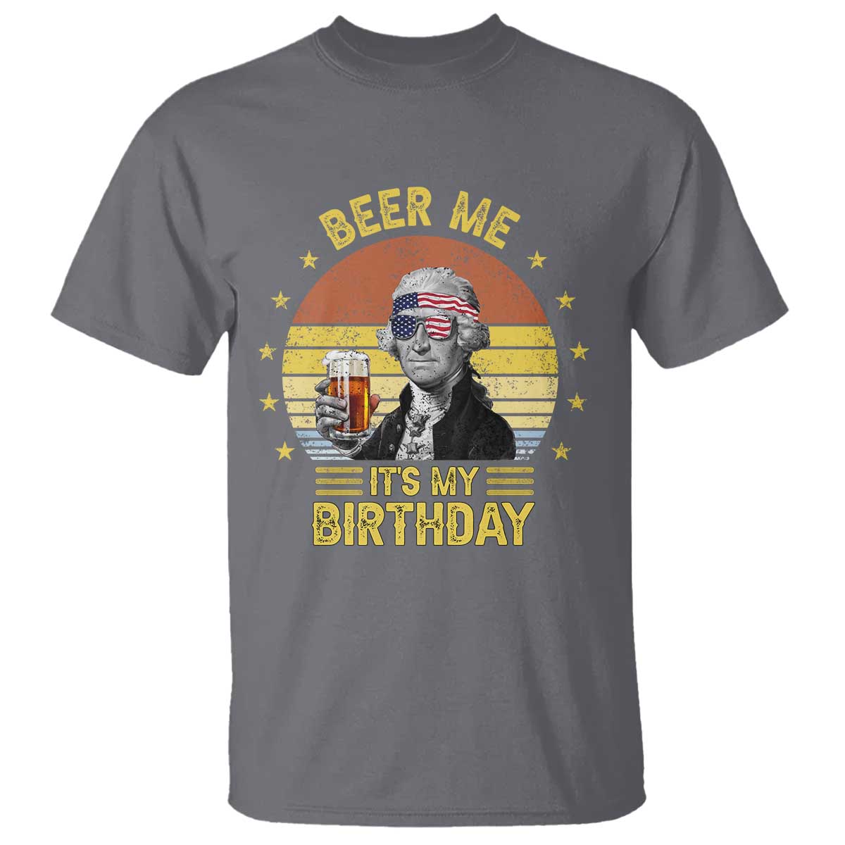 Funny George Washington's Birthday T Shirt Beer Me It's My Birthday Presidents' Day TS11 Charcoal Print Your Wear