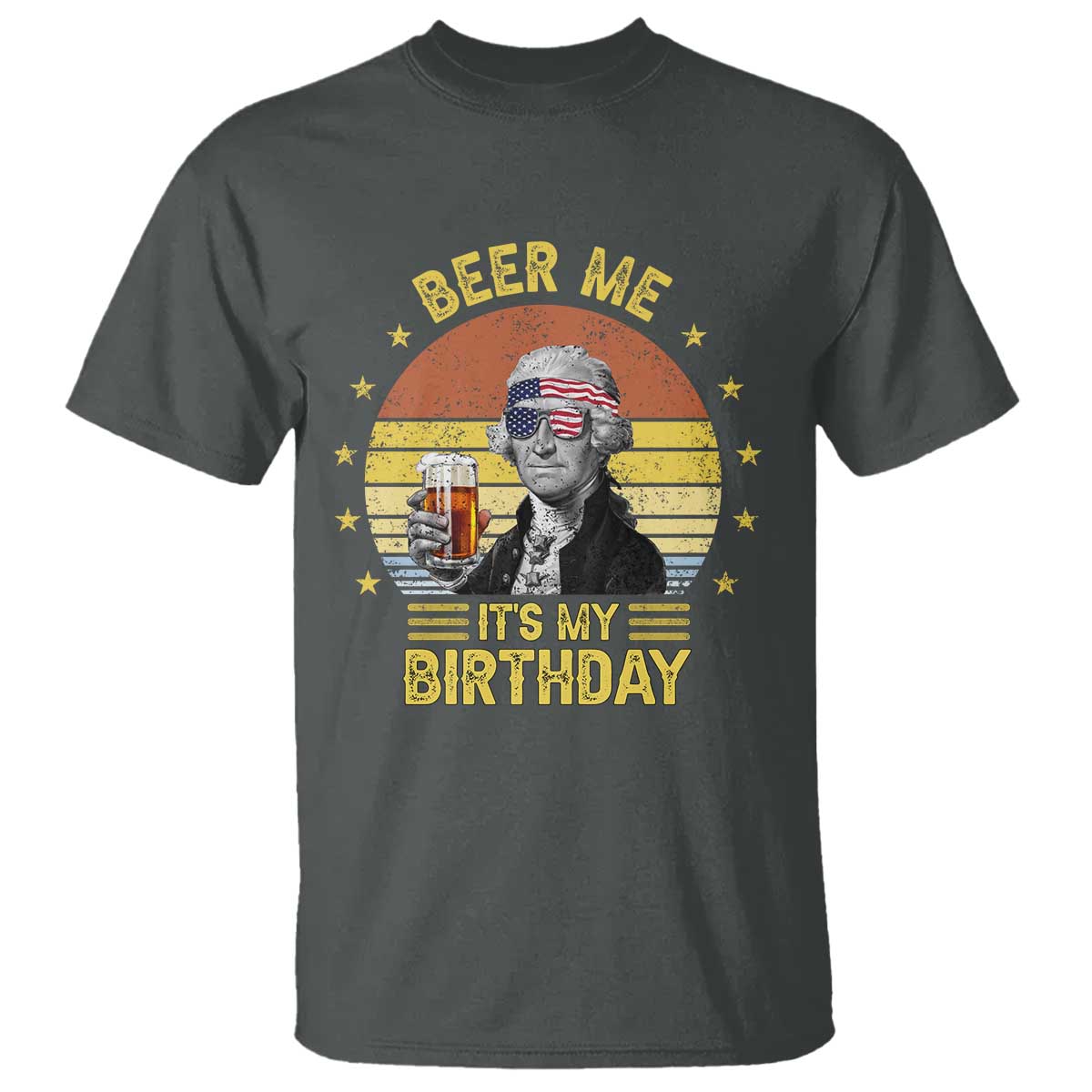 Funny George Washington's Birthday T Shirt Beer Me It's My Birthday Presidents' Day TS11 Dark Heather Print Your Wear