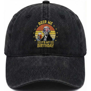 Funny George Washington's Birthday Washed Cotton Baseball Cap Beer Me It's My Birthday Presidents' Day TS11 Print Your Wear