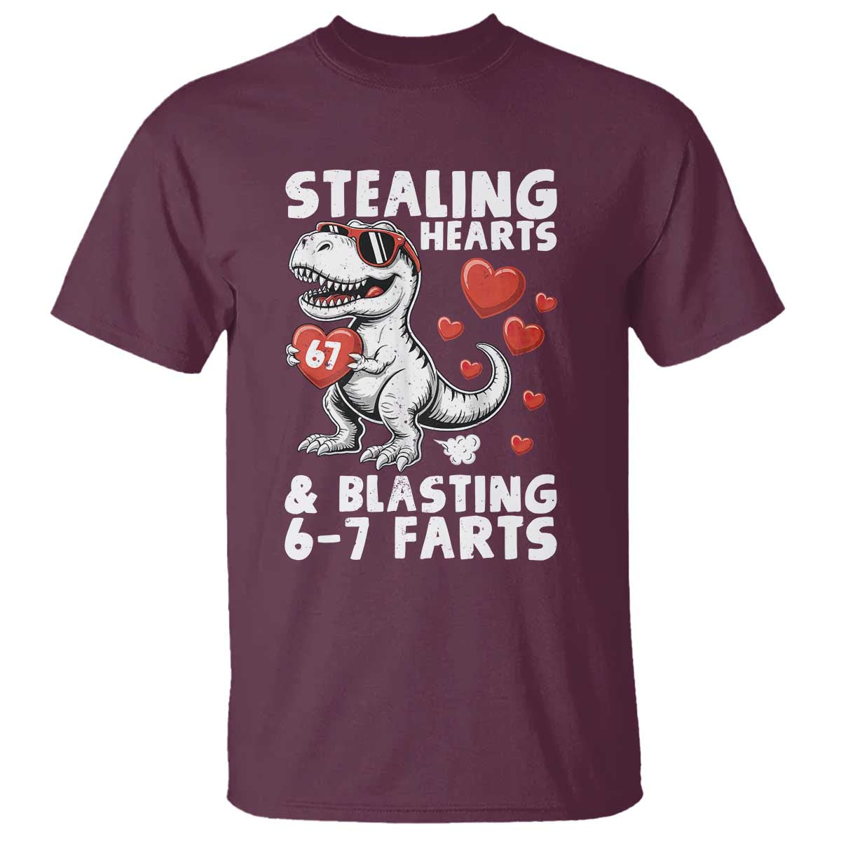 Funny 67 Meme Valentines Day Dinosaur T Shirt Stealing Hearts And Blasting 67 Farts TS11 Maroon Print Your Wear