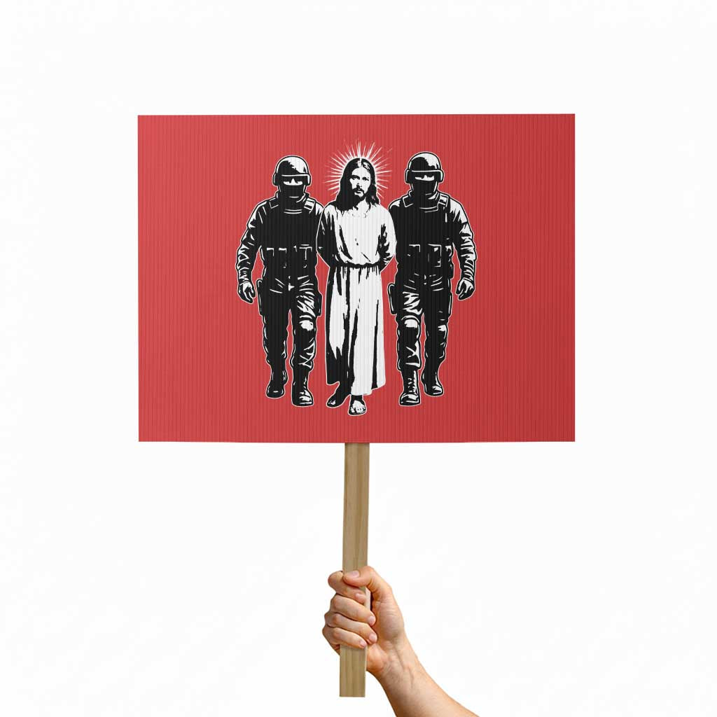 Jesus Arrested Parody Protest Sign Funny Immigrant Rights Political Protest TS11 Horizontal 18
