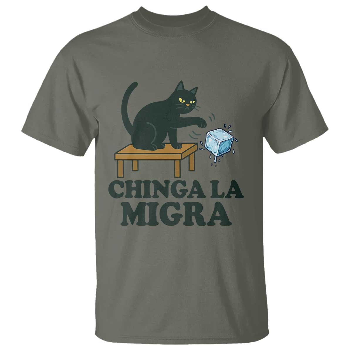 Chinga La Migra T Shirt Funny Immigration Rights Cat Political TS11 Military Green Print Your Wear
