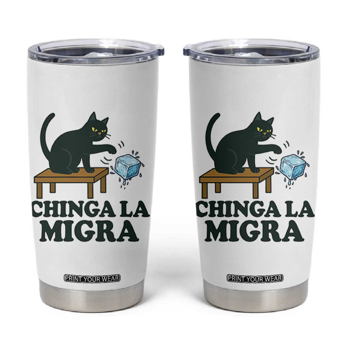 Chinga La Migra Tumbler Cup Funny Immigration Rights Cat Political TS11 White Print Your Wear