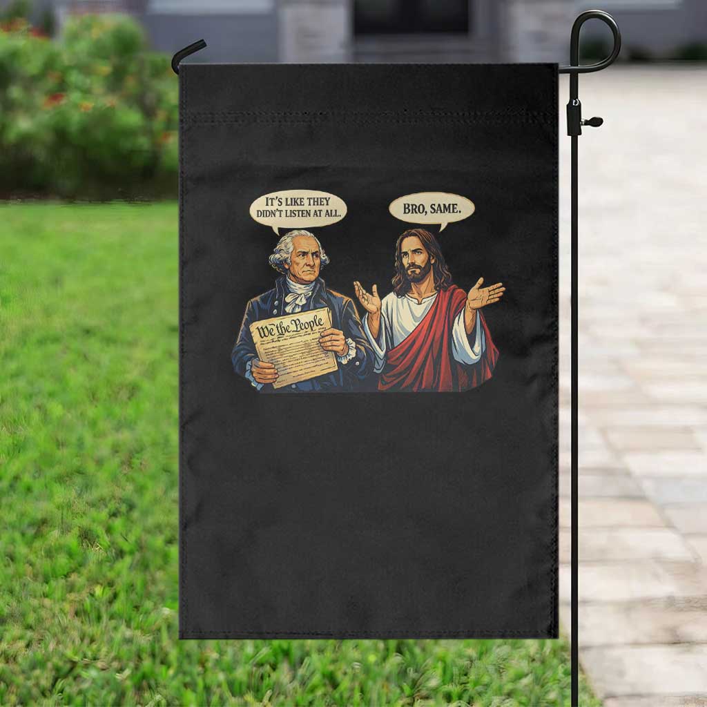 Funny Its Like They Didnt Listen At All Bro Same Meme Garden Flag TS11 Print Your Wear