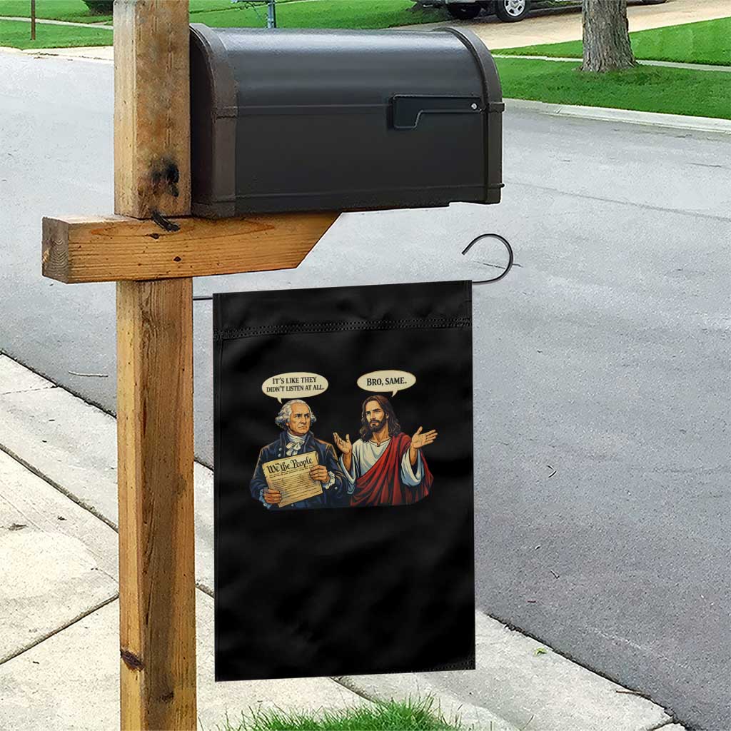 Funny Its Like They Didnt Listen At All Bro Same Meme Garden Flag TS11 Print Your Wear