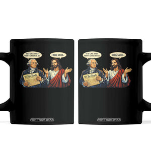 Funny Its Like They Didnt Listen At All Bro Same Meme Coffee Mug TS11 Black Print Your Wear