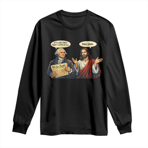 Funny Its Like They Didnt Listen At All Bro Same Meme Long Sleeve Shirt TS11 Black Print Your Wear