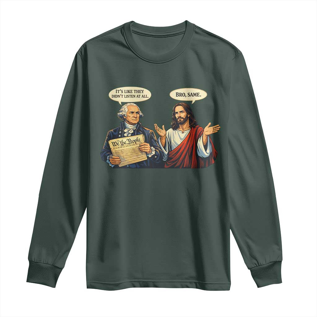 Funny Its Like They Didnt Listen At All Bro Same Meme Long Sleeve Shirt TS11 Dark Forest Green Print Your Wear