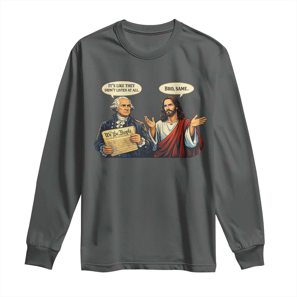 Funny Its Like They Didnt Listen At All Bro Same Meme Long Sleeve Shirt TS11 Dark Heather Print Your Wear
