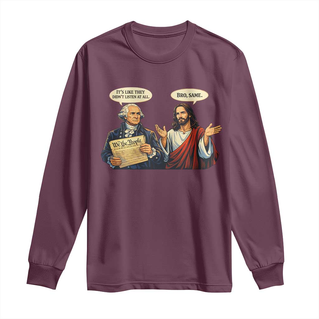 Funny Its Like They Didnt Listen At All Bro Same Meme Long Sleeve Shirt TS11 Maroon Print Your Wear