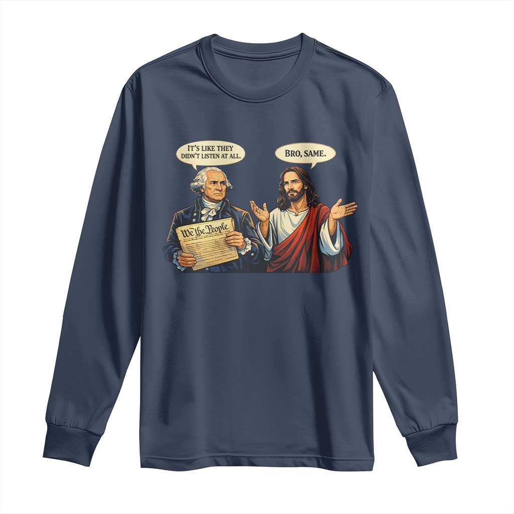 Funny Its Like They Didnt Listen At All Bro Same Meme Long Sleeve Shirt TS11 Navy Print Your Wear