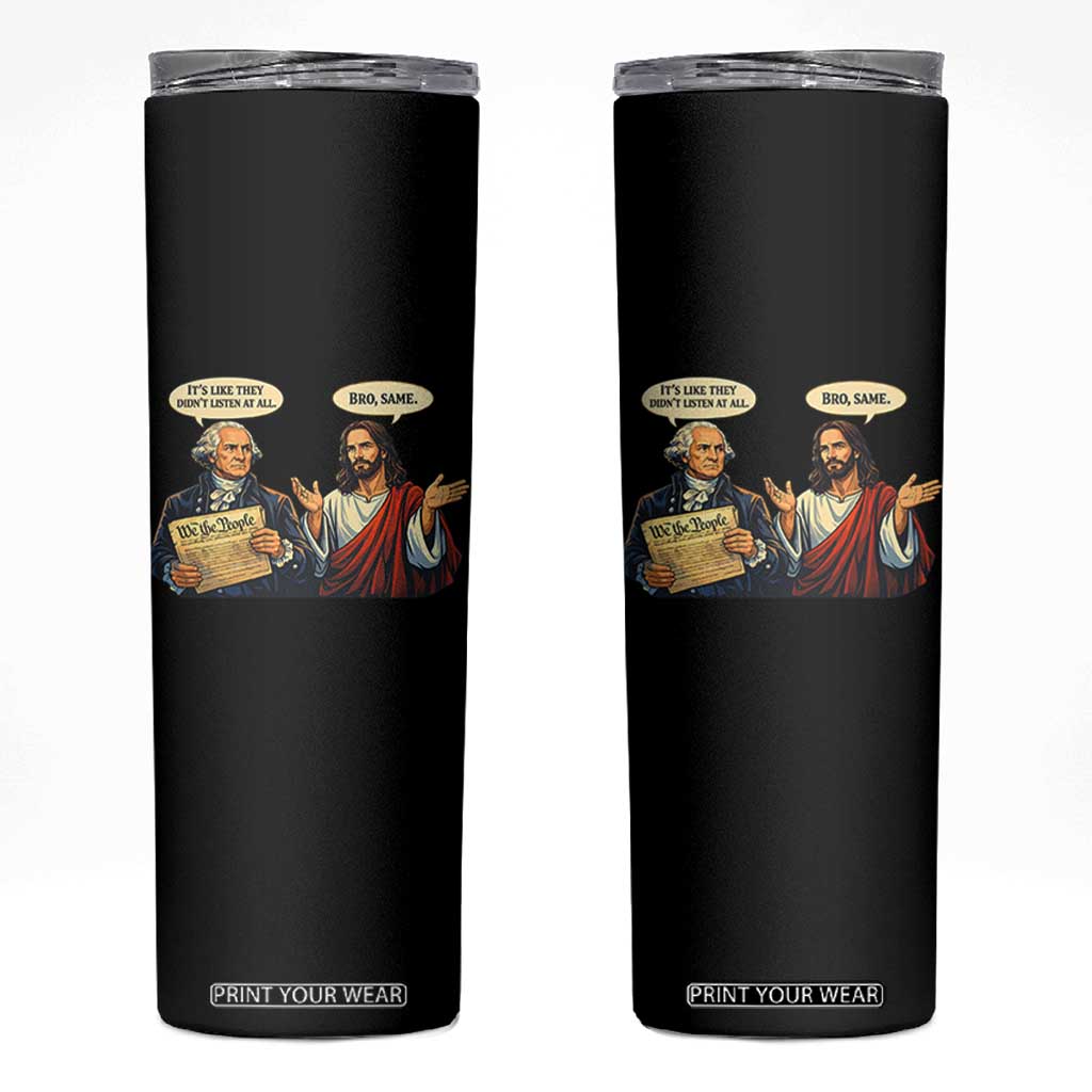 Funny Its Like They Didnt Listen At All Bro Same Meme Skinny Tumbler TS11 Black Print Your Wear