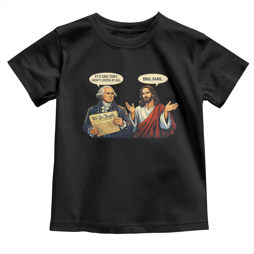 Funny Its Like They Didnt Listen At All Bro Same Meme Toddler T Shirt TS11 Black Print Your Wear
