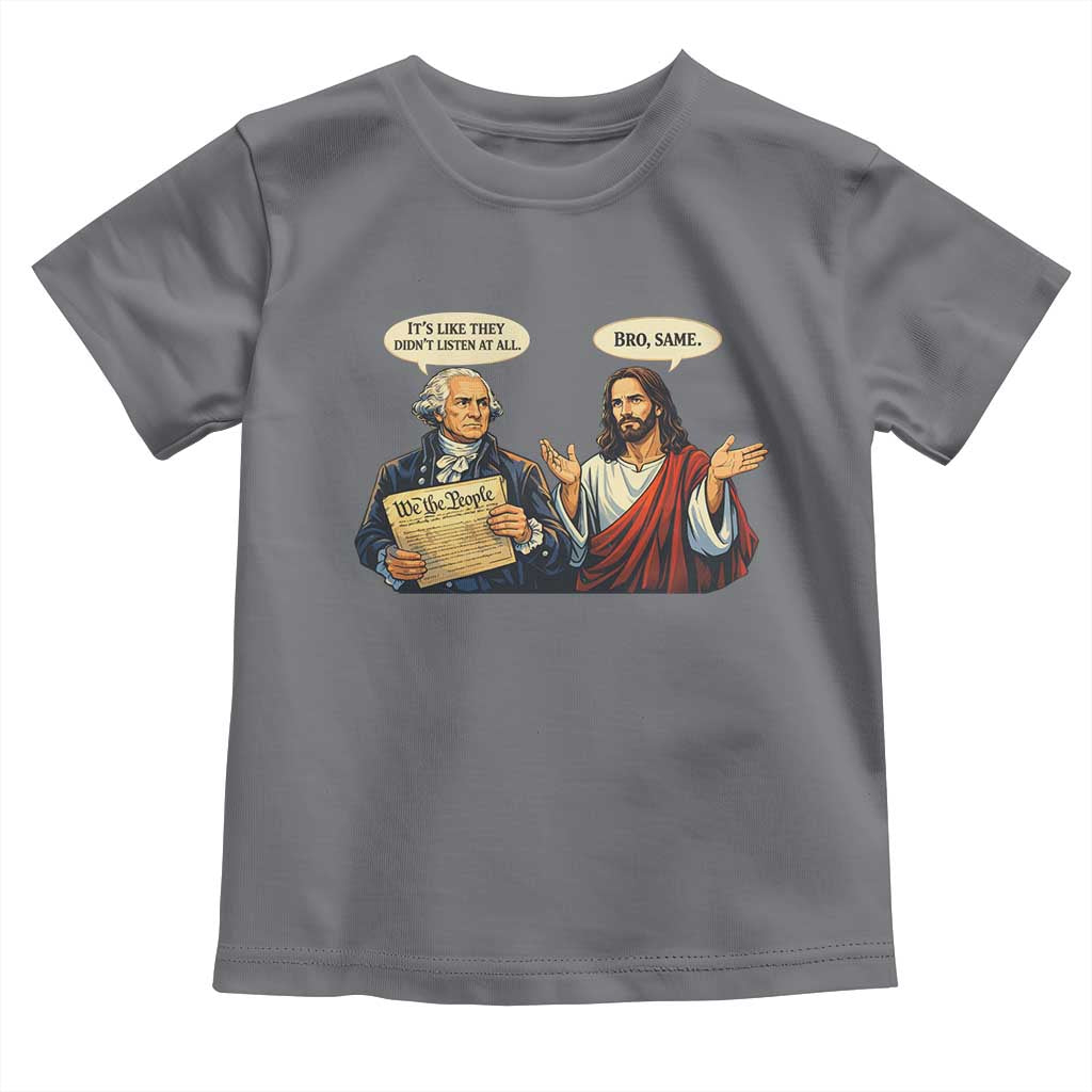 Funny Its Like They Didnt Listen At All Bro Same Meme Toddler T Shirt TS11 Charcoal Print Your Wear