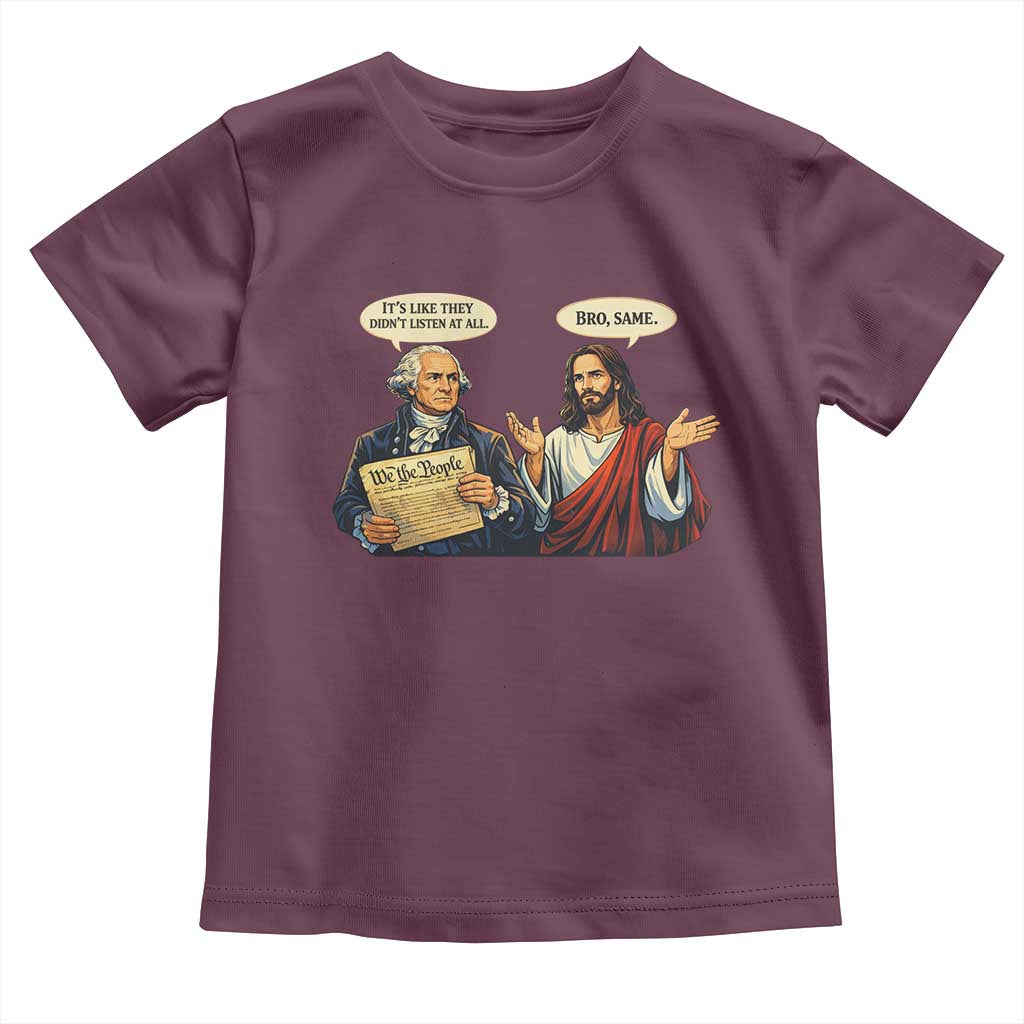 Funny Its Like They Didnt Listen At All Bro Same Meme Toddler T Shirt TS11 Maroon Print Your Wear