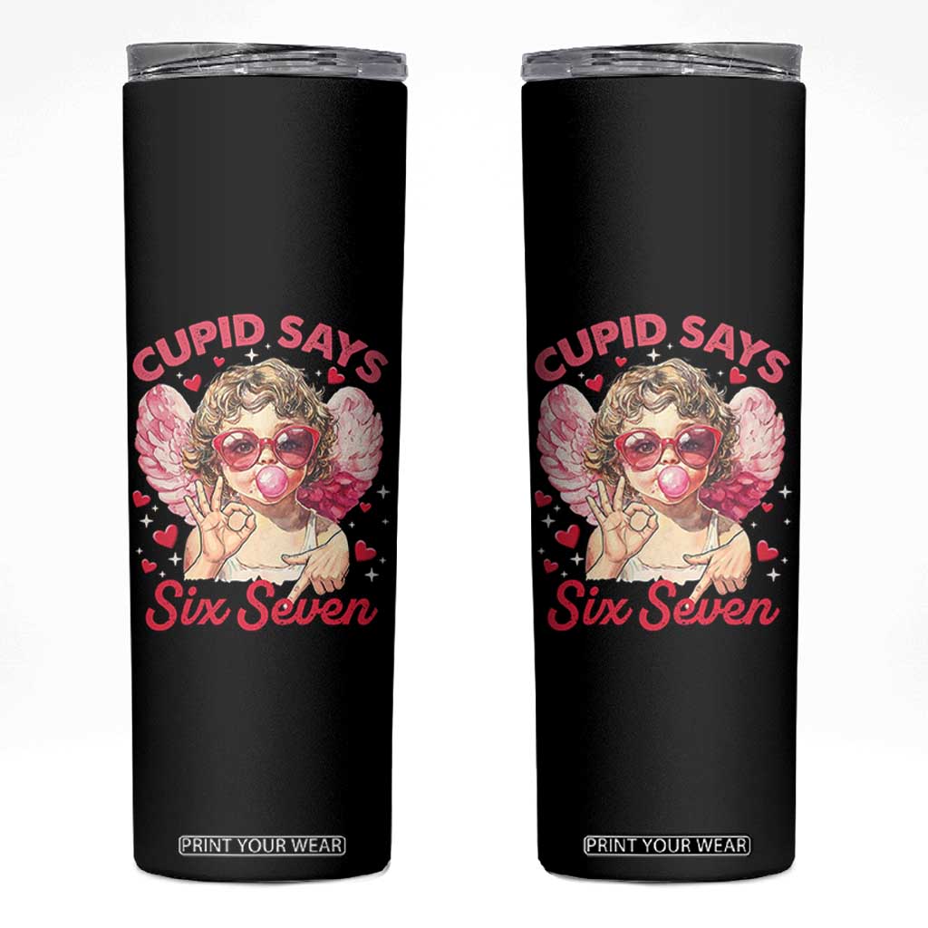 Funny 67 Valentines Day Skinny Tumbler Cupid Say Six Seven 67 Meme TS11 Black Print Your Wear