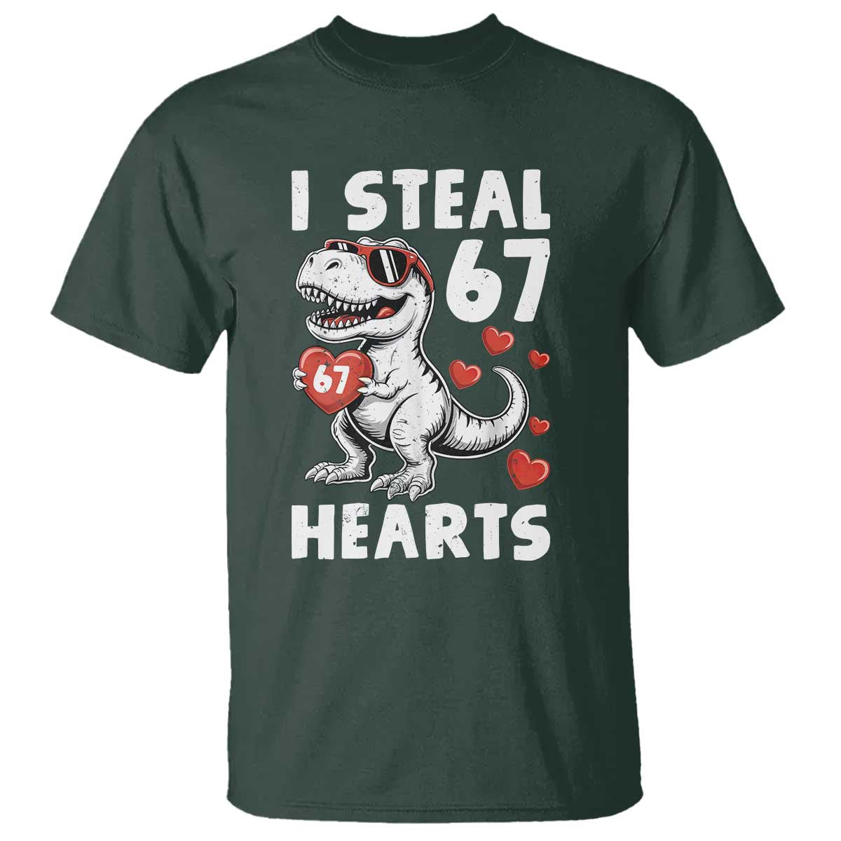Funny I Steal 67 Hearts Valentines Day Six Seven Meme T Shirt TS11 Dark Forest Green Print Your Wear