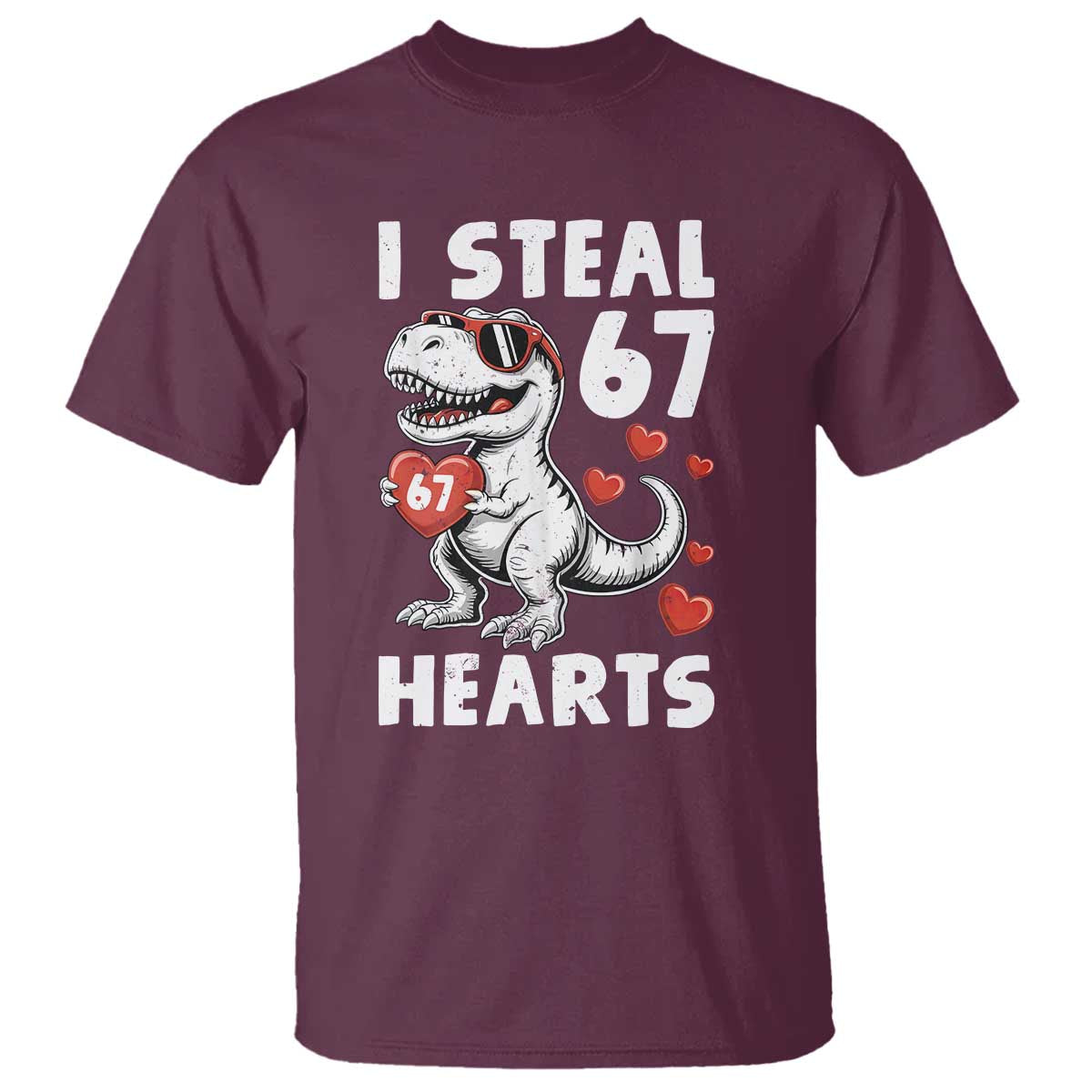 Funny I Steal 67 Hearts Valentines Day Six Seven Meme T Shirt TS11 Maroon Print Your Wear