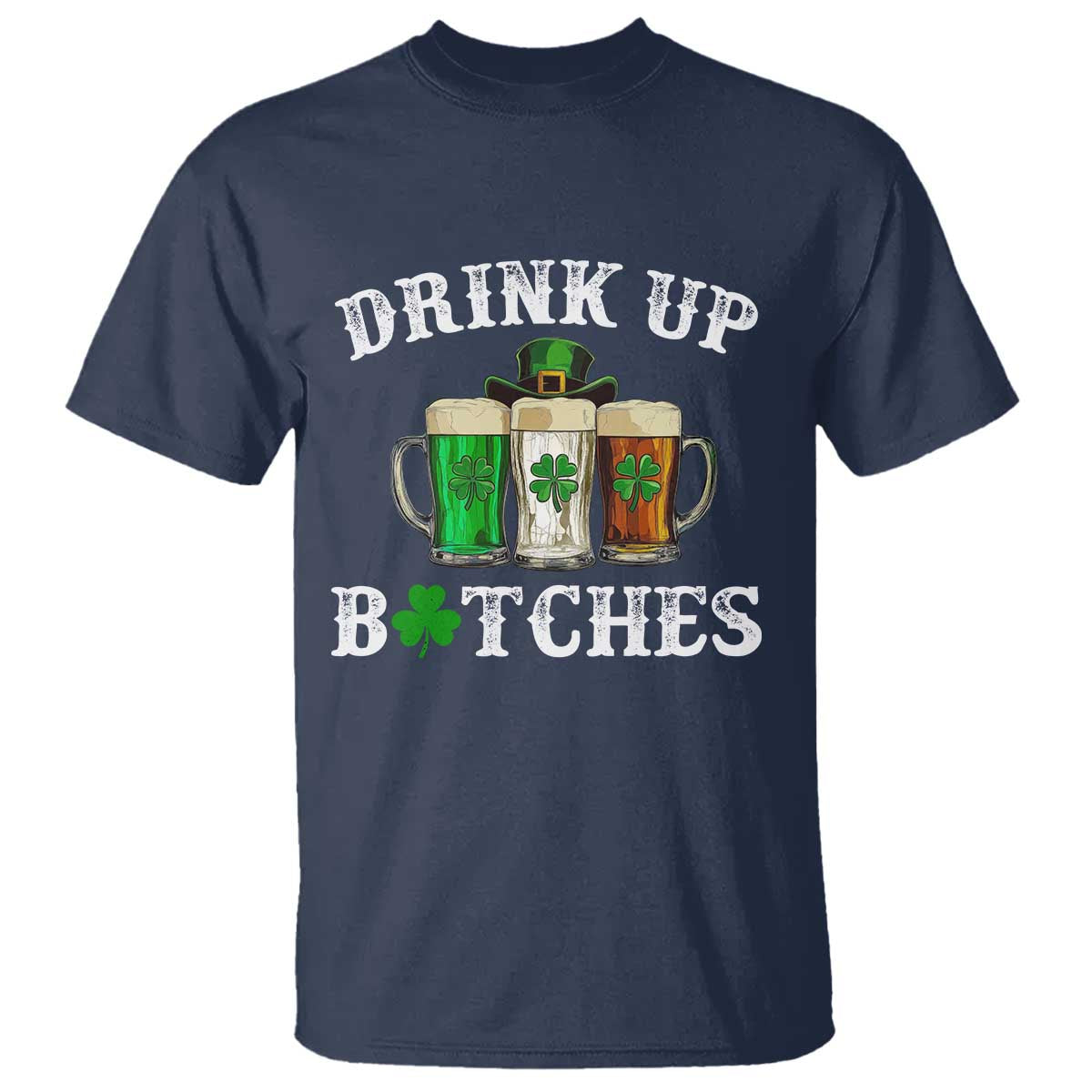 Funny St Patrick's Day Irish Beer Drinking T Shirt Drink Up Bitches Ireland Flag TS11 Navy Print Your Wear