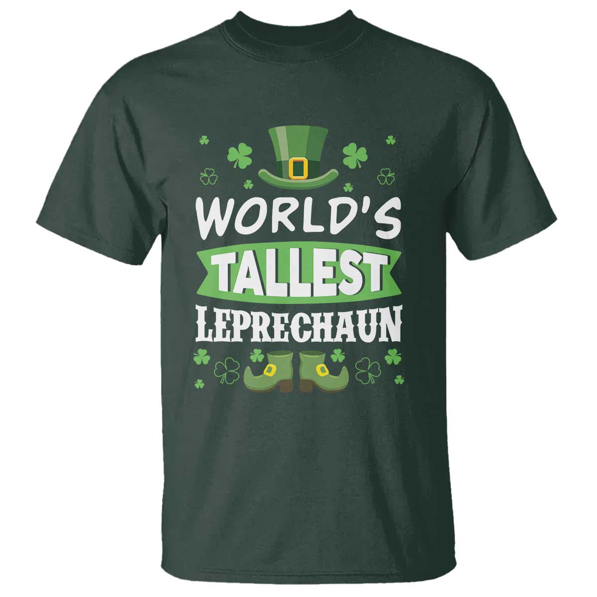 Funny World's Tallest Leprechaun St Patrick's Day T Shirt Shamrock TS11 Dark Forest Green Print Your Wear