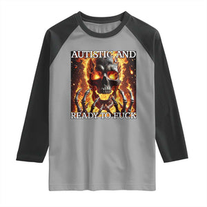 Funny Autistic And Ready To Fuck Raglan Shirt Fire Skeleton Autism Humor Joke TS11 Sport Gray Black Print Your Wear