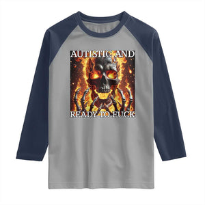 Funny Autistic And Ready To Fuck Raglan Shirt Fire Skeleton Autism Humor Joke TS11 Sport Gray Navy Print Your Wear