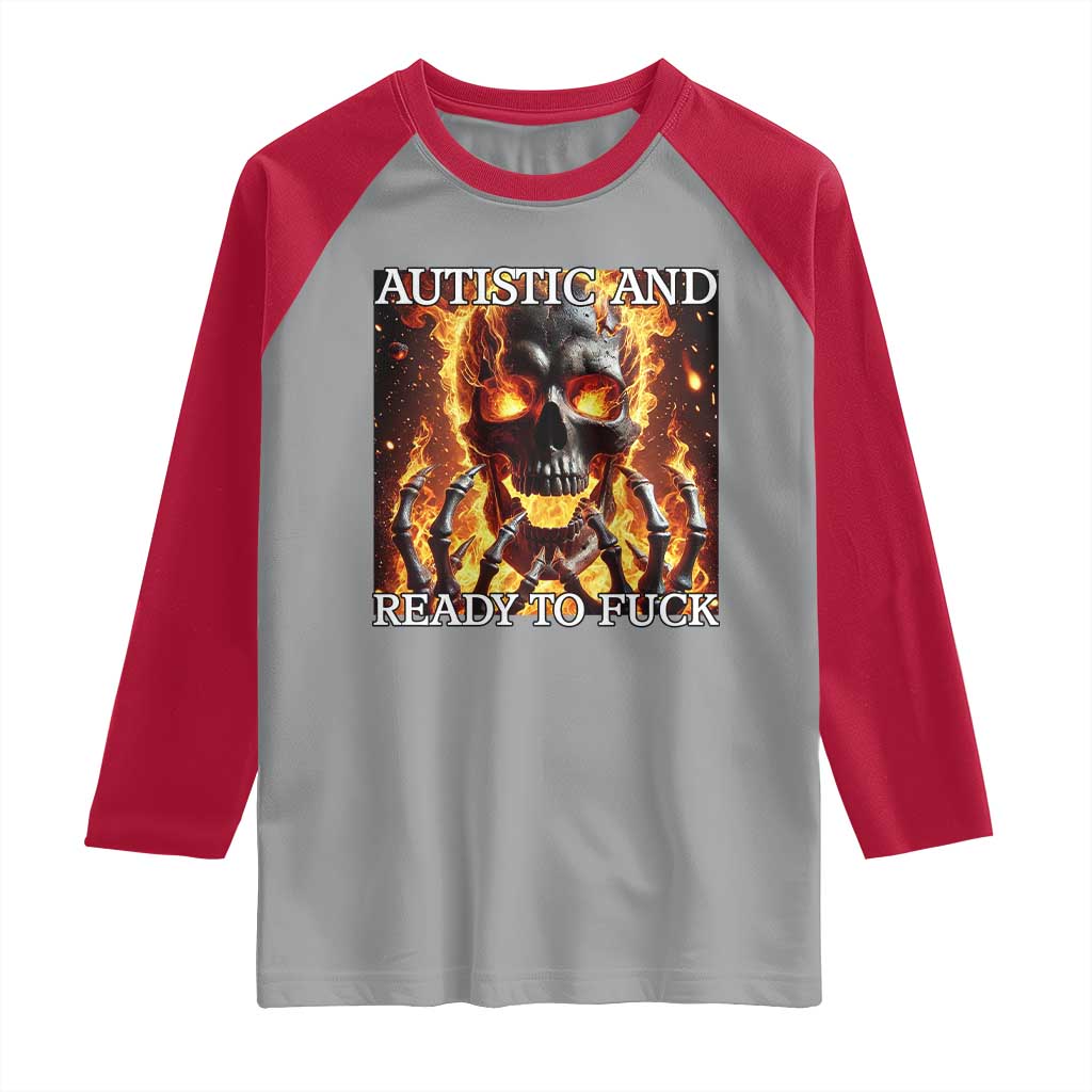 Funny Autistic And Ready To Fuck Raglan Shirt Fire Skeleton Autism Humor Joke TS11 Sport Gray Red Print Your Wear