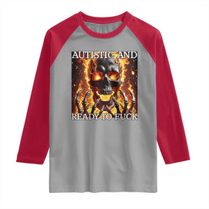 Funny Autistic And Ready To Fuck Raglan Shirt Fire Skeleton Autism Humor Joke TS11 Sport Gray Red Print Your Wear