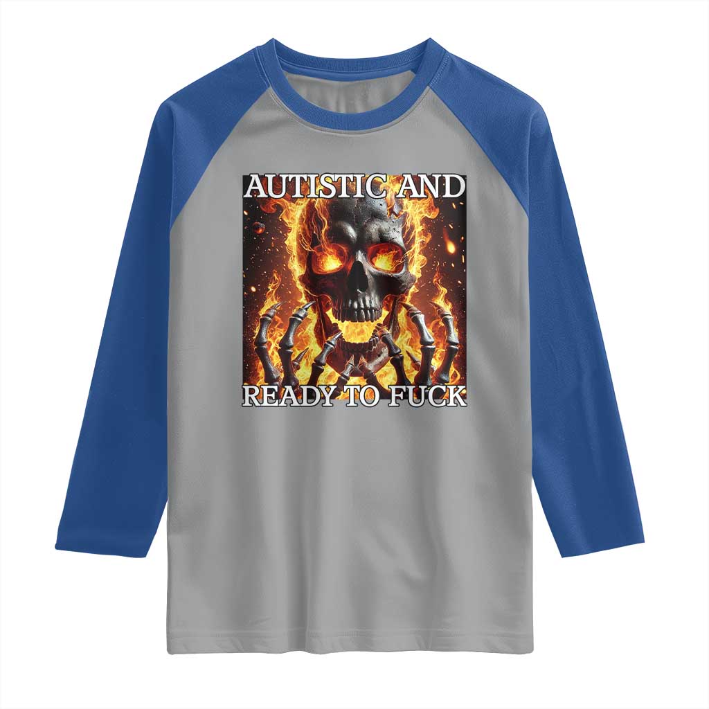 Funny Autistic And Ready To Fuck Raglan Shirt Fire Skeleton Autism Humor Joke TS11 Sport Gray Royal Print Your Wear