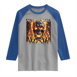 Funny Autistic And Ready To Fuck Raglan Shirt Fire Skeleton Autism Humor Joke TS11 Sport Gray Royal Print Your Wear
