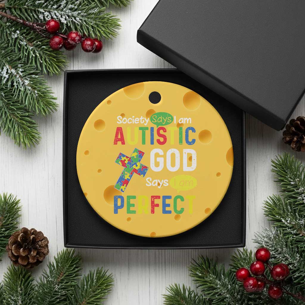 Society Says I Am Autistic God Says I Am Perfect Ceramic Ornament Autism Awareness TS11 1pc Yellow Cheese Print Your Wear