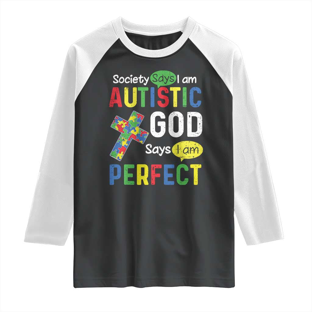 Society Says I Am Autistic God Says I Am Perfect Raglan Shirt Autism Awareness TS11 Black White Print Your Wear
