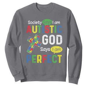 Society Says I Am Autistic God Says I Am Perfect Sweatshirt Autism Awareness TS11 Charcoal Print Your Wear