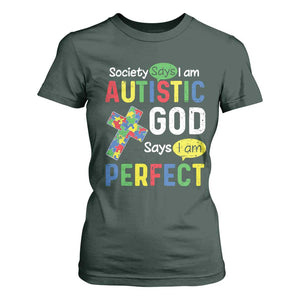 Society Says I Am Autistic God Says I Am Perfect T Shirt For Women Autism Awareness TS11 Dark Forest Green Print Your Wear