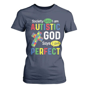 Society Says I Am Autistic God Says I Am Perfect T Shirt For Women Autism Awareness TS11 Navy Print Your Wear
