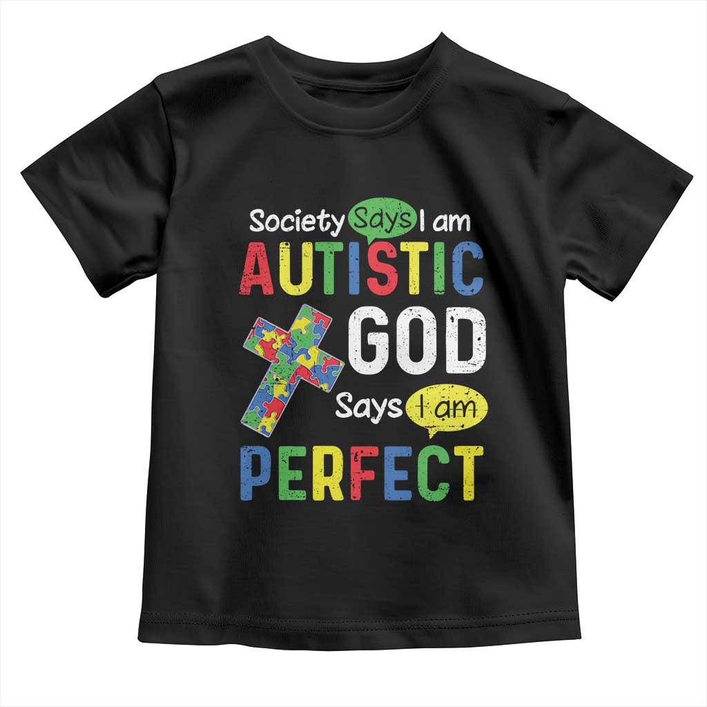 Society Says I Am Autistic God Says I Am Perfect Toddler T Shirt Autism Awareness TS11 Black Print Your Wear