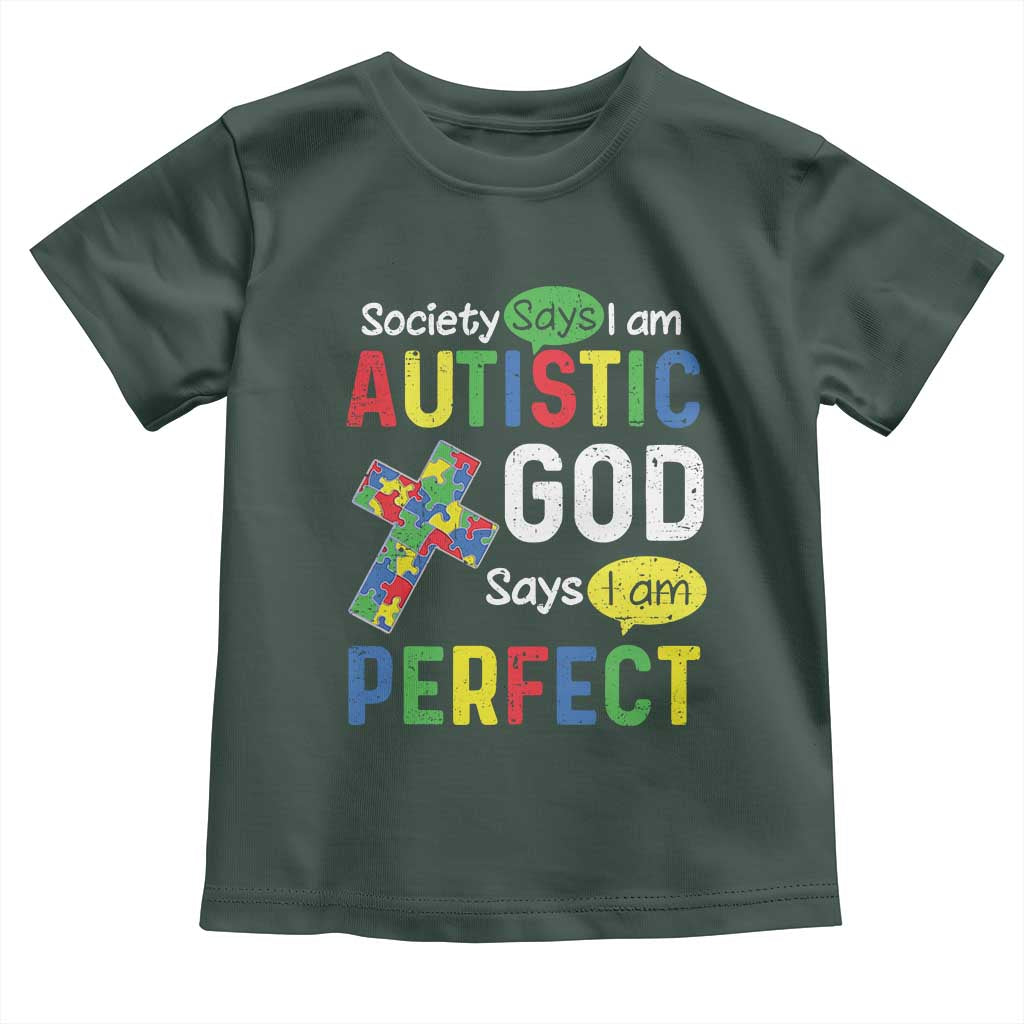 Society Says I Am Autistic God Says I Am Perfect Toddler T Shirt Autism Awareness TS11 Dark Forest Green Print Your Wear