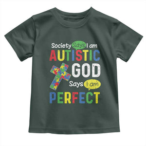 Society Says I Am Autistic God Says I Am Perfect Toddler T Shirt Autism Awareness TS11 Dark Forest Green Print Your Wear