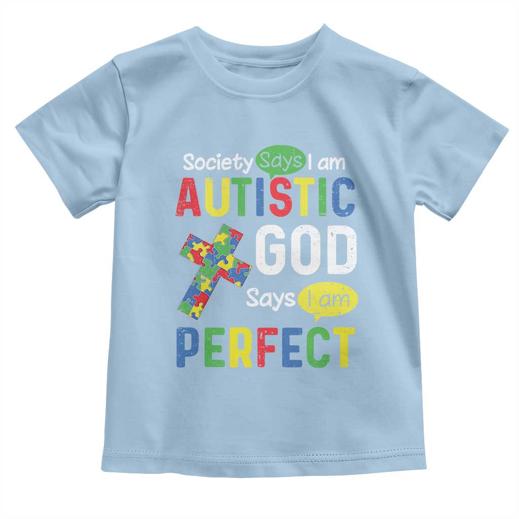 Society Says I Am Autistic God Says I Am Perfect Toddler T Shirt Autism Awareness TS11 Light Blue Print Your Wear