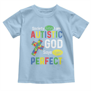 Society Says I Am Autistic God Says I Am Perfect Toddler T Shirt Autism Awareness TS11 Light Blue Print Your Wear